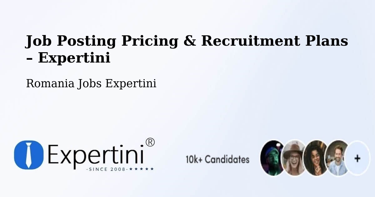 Job Posting Pricing & Recruitment Plans – Comuna Stănileşti - Comuna Stănileşti, Romania Jobs Expertini